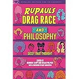 RuPaul's Drag Race and Philosophy: Sissy That Thought (Popular Culture and Philosophy, 129)