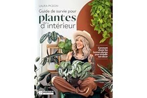 Guide de survie pour plantes d’intérieur: Comment choisir les bonnes plantes pour embellir son décor (French Edition)