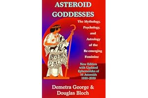 Asteroid Goddesses: The Mythology, Psychology, and Astrology of the Re-Emerging Feminine