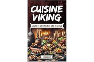 Cuisine Viking – Secrets culinaires des Vikings: Manger comme un Nordique (French Edition)