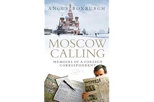 Moscow Calling: Memoirs of a Foreign Correspondent