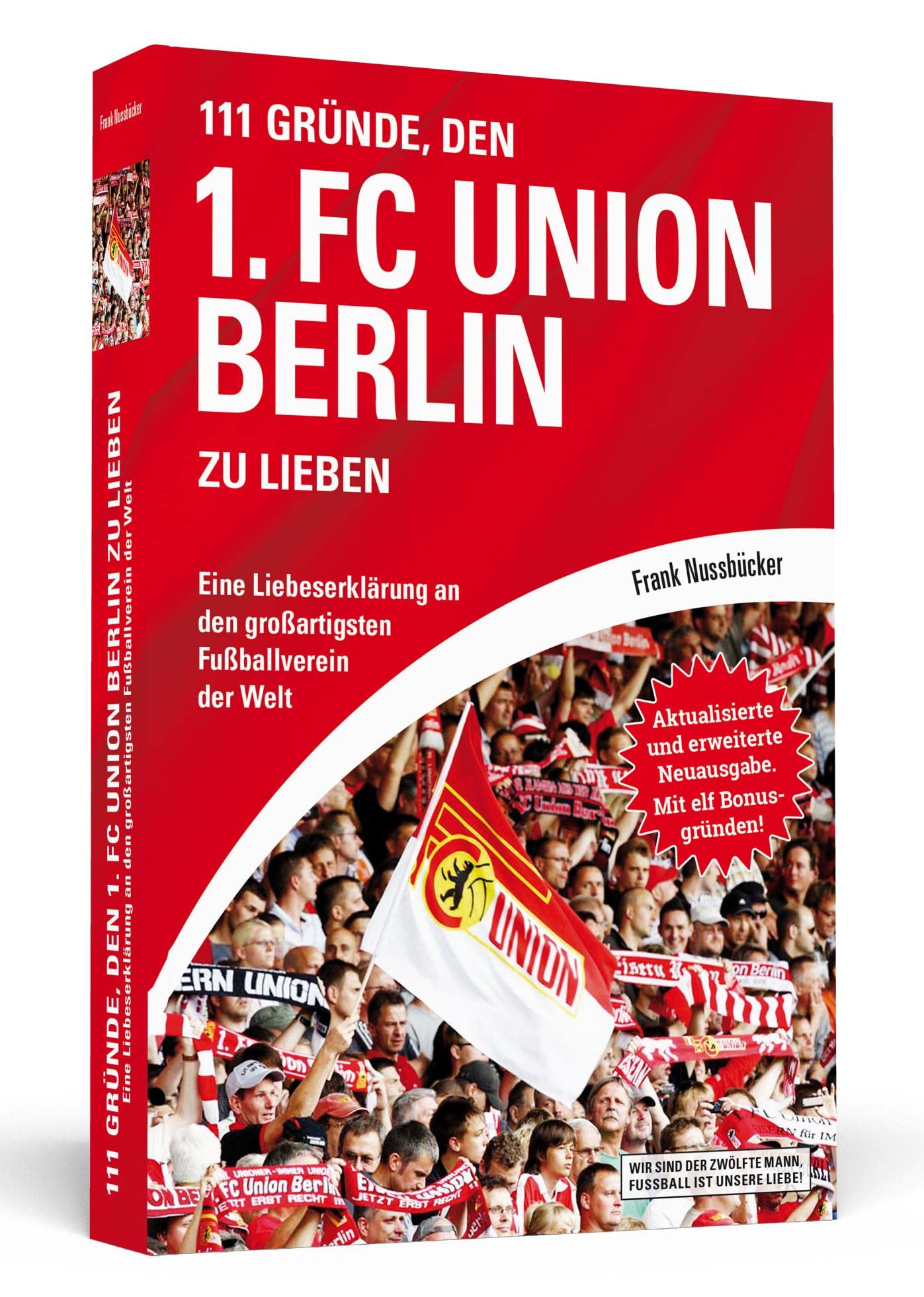 111 Gründe, den 1. FC Union Berlin zu lieben: Eine Liebeserklärung an den großartigsten Fußballverein der Welt - Aktualisierte und erweiterte Neuausgabe. Mit 11 Bonusgründen!