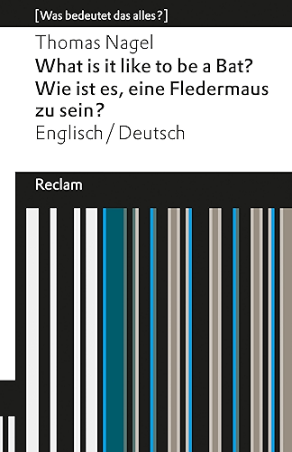 Download What is it like to be a Bat? / Wie ist es, eine Fledermaus zu sein?: Englisch/Deutsch.  [Was bedeutet das alles?] (Reclams Universal-Bibliothek) (German Edition) PDF