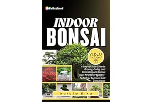 INDOOR BONSAI (FULL COLORED): A Step-by-Step Guide to Growing, Caring, and Decorating with Bonsai Trees for Interior Spaces –