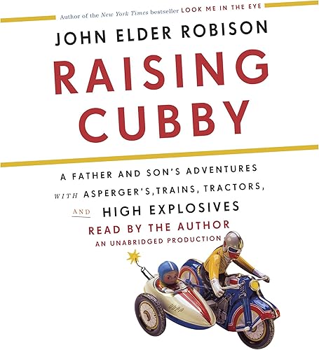 Download Raising Cubby: A Father and Son's Adventures with Asperger's, Trains, Tractors, and High Explosives PDF