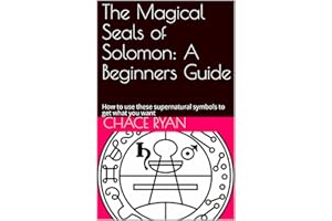 The Magical Seals of Solomon: A Beginners Guide: How to use these supernatural symbols to get what you want