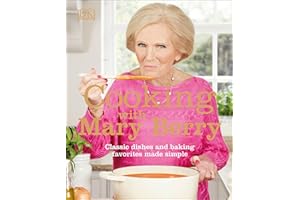 Cooking with Mary Berry: Classic Dishes and Baking Favorites Made Simple