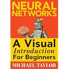 Machine Learning with Neural Networks: An In-depth Visual Introduction with Python: Make Your Own Neural Network in Python: A Simple Guide on Machine Learning with Neural Networks.
