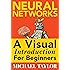 Machine Learning with Neural Networks: An In-depth Visual Introduction with Python: Make Your Own Neural Network in Python: A Simple Guide on Machine Learning with Neural Networks.