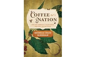 Coffee Nation: How One Commodity Transformed the Early United States (Early American Studies)