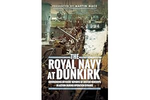 The Royal Navy at Dunkirk: Commanding Officers' Reports of British Warships In Action During Operation Dynamo