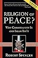 Religion of Peace?: Why Christianity Is and Islam Isn't