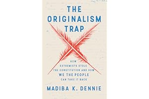 The Originalism Trap: How Extremists Stole the Constitution and How We the People Can Take It Back