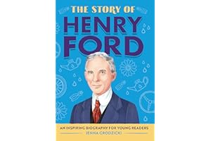 The Story of Henry Ford: An Inspiring Biography for Young Readers (The Story of Biographies)