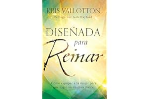 Diseñada para reinar: Cómo equipar a la mujer para que logre su destino divino / Fashioned to Reign: Empowering Women to Fulfill Their Divine Destiny (Spanish Edition)