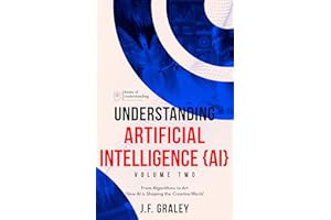 Understanding Artificial Intelligence Volume Two: From Algorithms to Art: How AI is Shaping the Creative World [Books of Unde