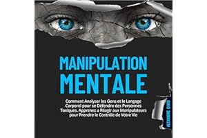 Manipulation Mentale [Mental Manipulation]: Toxiques. Apprenez a Réagir aux Manipulateurs pour ... le Contrôle de Votre Vie [