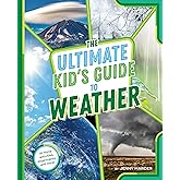 The Ultimate Kid's Guide to Weather: At-Home Activities, Experiments, and More!