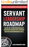 Servant Leadership Roadmap: Master the 12 Core Competencies of Management Success with Leadership Qualities and Interpersonal Skills (Clinical Minds Leadership ... (Clinical Mind Leadership Development)