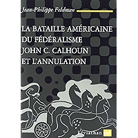 La bataille américaine du fédéralisme: John C. Calhoun et l'annulation (1828-1833) (Léviathan) (French Edition) book cover