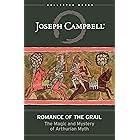 Romance of the Grail: The Magic & Mystery of Arthurian Myth (The Collected Works of Joseph Campbell)