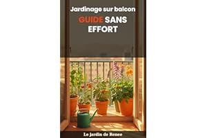 Jardinage sur balcon : GUIDE SANS EFFORT (French Edition)