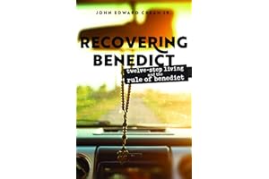 Recovering Benedict: Twelve-Step Living and the Rule of Benedict