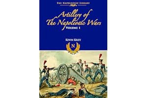 Artillery of the Napoleonic Wars: Volume I - Field Artillery, 1792-1815 (Napoleonic Library)