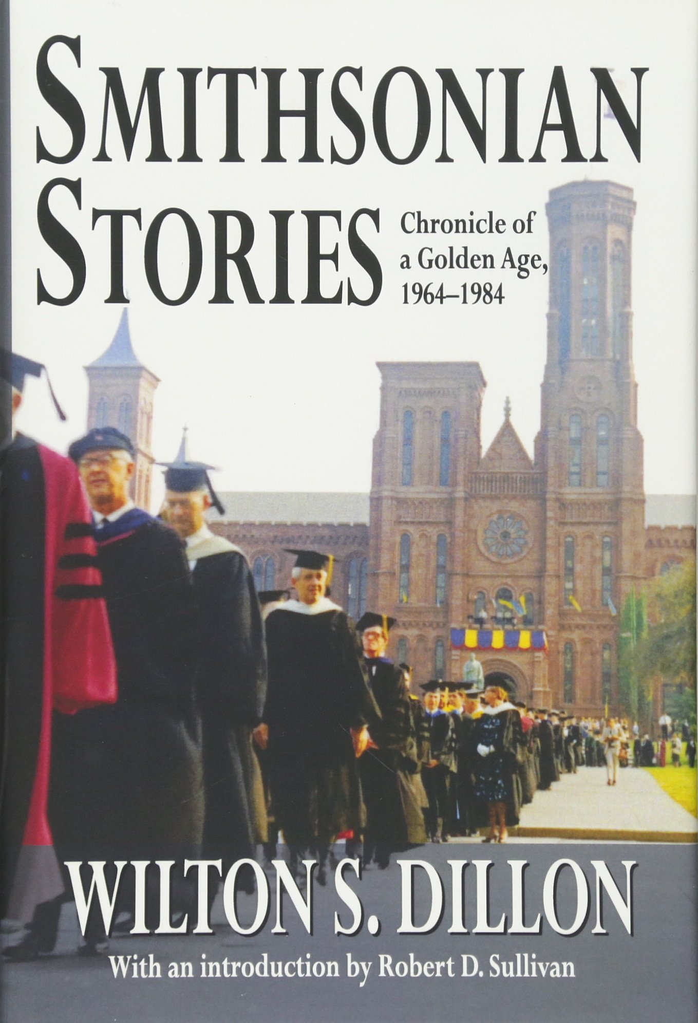 Smithsonian Stories Chronicle Of A Golden Age 1964 1984 Dillon Wilton S Sullivan Robert D Amazon Com Books