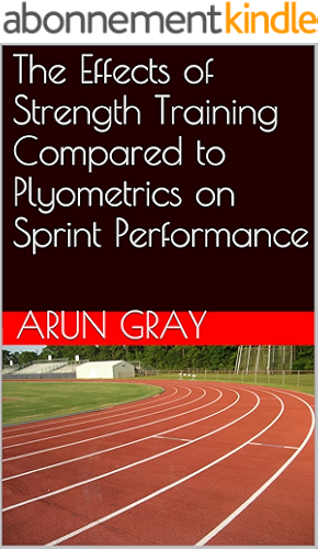 Download The Effects of Strength Training Compared to Plyometrics on Sprint Performance (English Edition) PDF