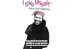 I Love Myself When I Am Laughing... And Then Again When I Am Looking Mean and Impressive: A Zora Neale Hurston Reader