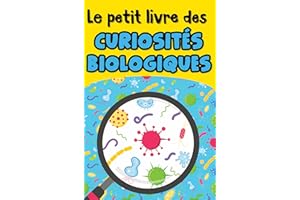 Le petit livre des curiosités biologiques: Le monde vivant sous ses aspects les plus étonnants pour émerveiller petits et gra