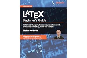 LaTeX Beginner's Guide: Write research papers, theses, and presentations with professional formatting, math, and citations