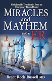 Miracles & Mayhem in the ER: Unbelievable True Stories from an Emergency Room Doctor