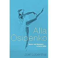Alla Osipenko: Beauty and Resistance in Soviet Ballet book cover Alla Osipenko: Beauty and Resistance in Soviet Ballet book cover