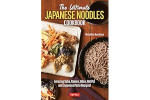 The Ultimate Japanese Noodles Cookbook: Amazing Soba, Ramen, Udon, Hot Pot and Japanese Pasta Recipes!