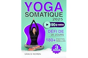 Yoga Somatique: 90+ Exercices Vidéo avec 180+ Illustrations par une Instructrice pour Apaiser l'Anxiété, Soulager les Tension