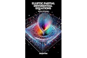 Elliptic Partial Differential Equations: Theory and Practical Applications with Python (Golden Dawn Engineering)