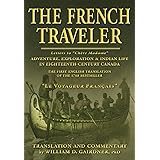 The French Traveler: Adventure, Exploration & Indian Life In Eighteenth-Century Canada