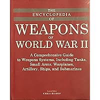 The Encyclopedia of Weapons of World War II: Chris Bishop
