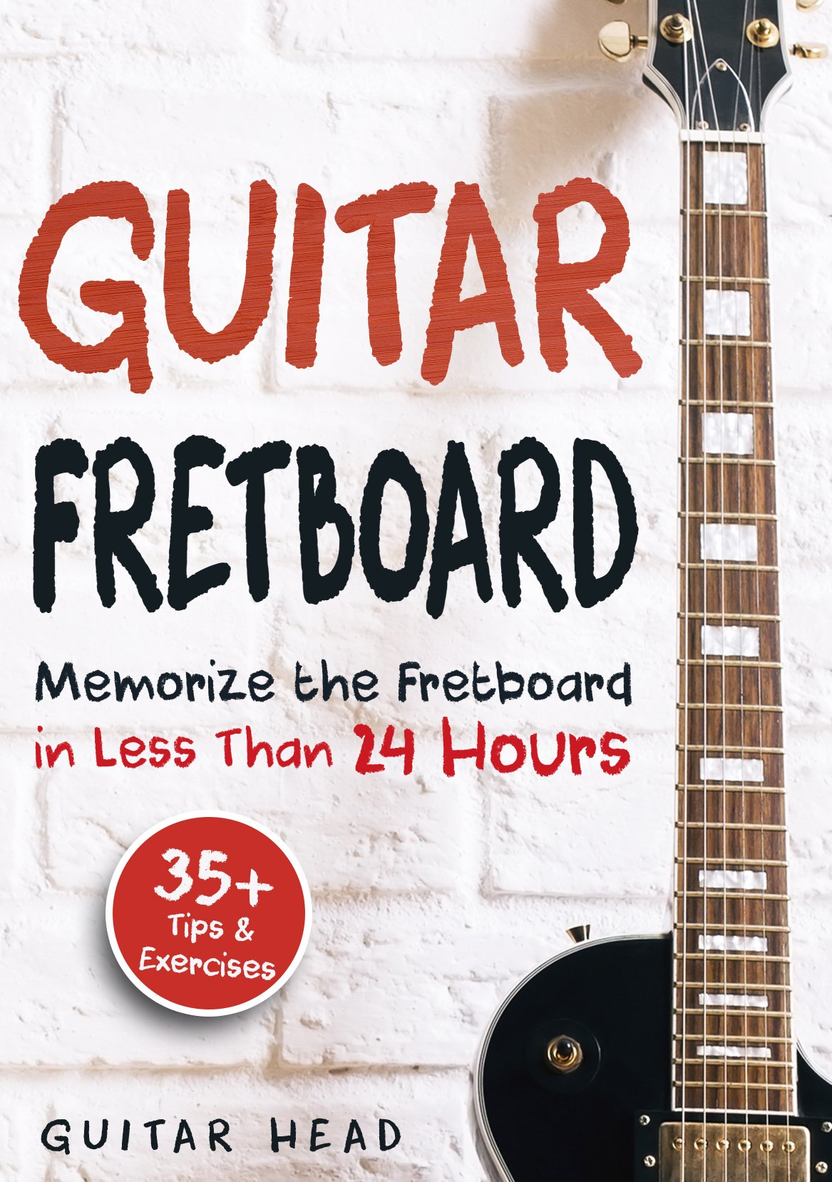 Guitar Fretboard: Memorize The Fretboard In Less