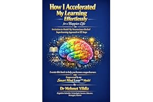 How I Accelerated My Learning Effortlessly for a Happier Life : Invitation to Model My Neuroscience-Backed Superlearning Appr