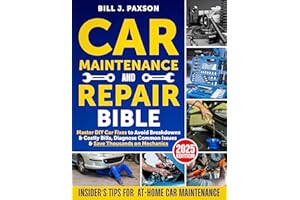 Car Maintenance and Repair Bible: Master DIY Car Fixes to Avoid Breakdowns & Costly Bills, Diagnose Common Issues & Save Thou
