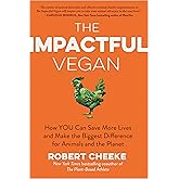 The Impactful Vegan: How You Can Save More Lives and Make the Biggest Difference for Animals and the Planet