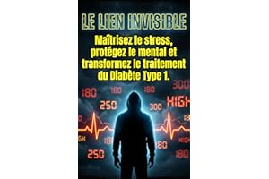 LE LIEN INVISIBLE: Maîtrisez le stress, protégez le mental et transformez le traitement du Diabète Type 1 (French Edition)