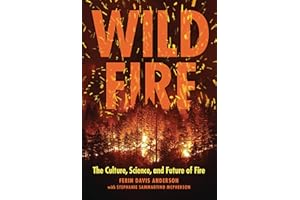 Wildfire: The Culture, Science, and Future of Fire