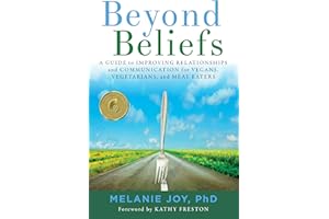Beyond Beliefs: A Guide to Improving Relationships and Communication for Vegans, Vegetarians, and Meat Eaters