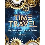 Time Travel: The Science and Science Fiction (The Real Unexplained! Collection)