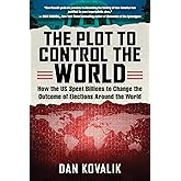 Plot to Control the World: How the US Spent Billions to Change the Outcome of Elections Around the World