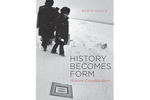 History Becomes Form: Moscow Conceptualism